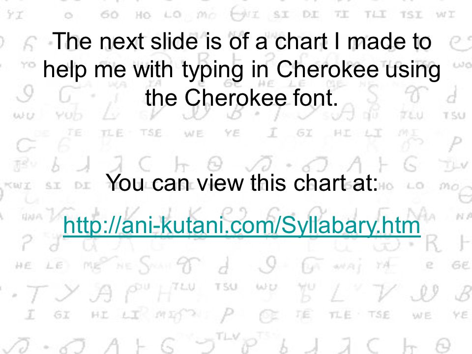 The following slides are designed to be used to help memorize the Cherokee syllabary.
