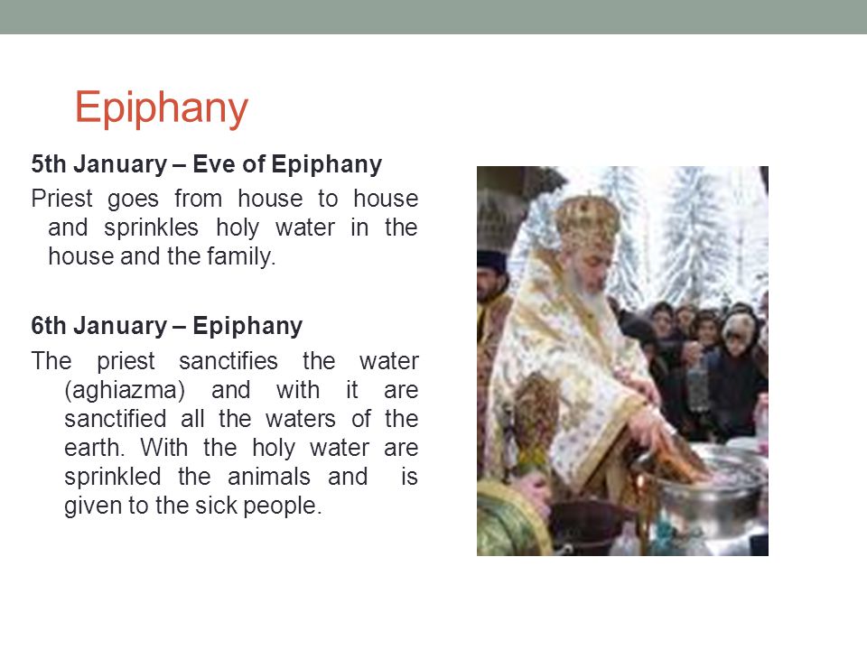 Epiphany 5th January – Eve of Epiphany Priest goes from house to house and sprinkles holy water in the house and the family.