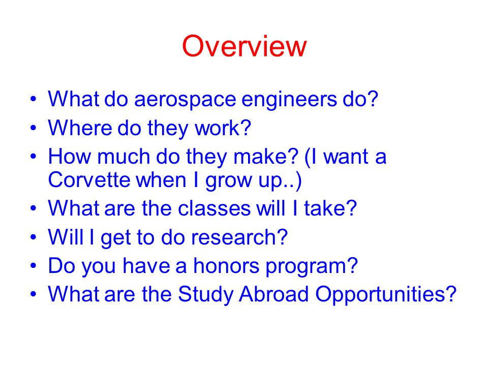 Overview What do aerospace engineers do. Where do they work.