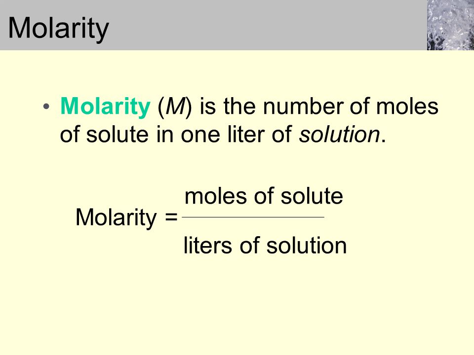 Molarity (M) is the number of moles of solute in one liter of solution.