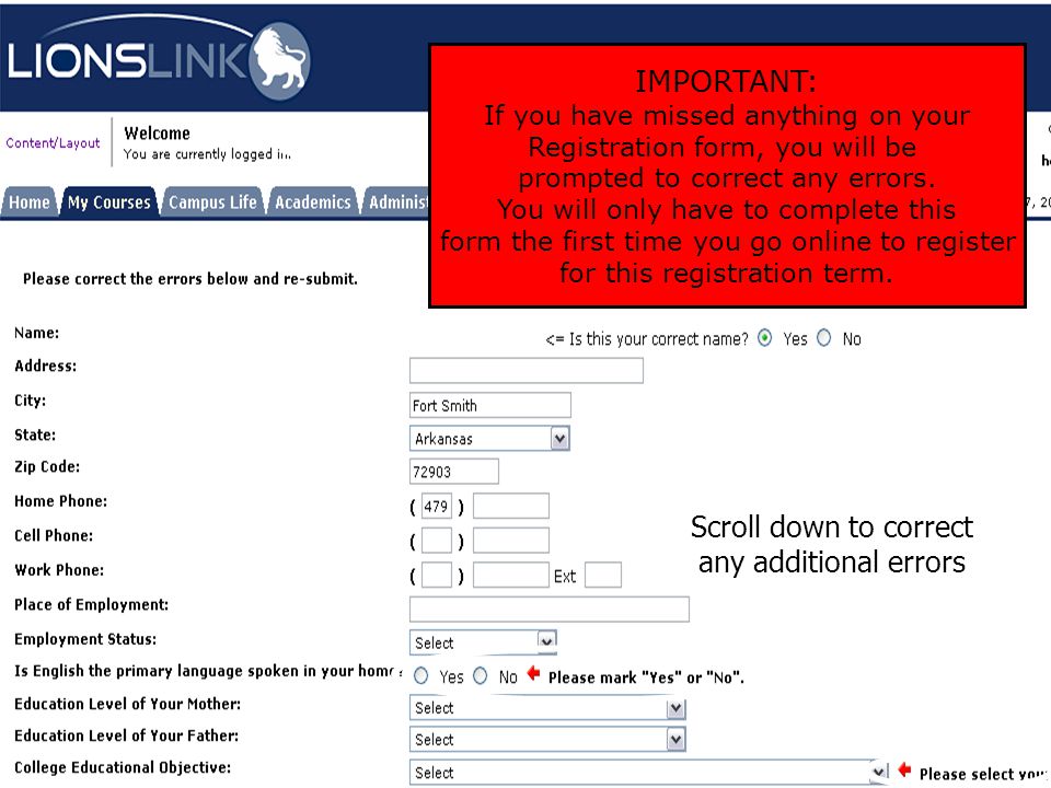 IMPORTANT: If you have missed anything on your Registration form, you will be prompted to correct any errors.