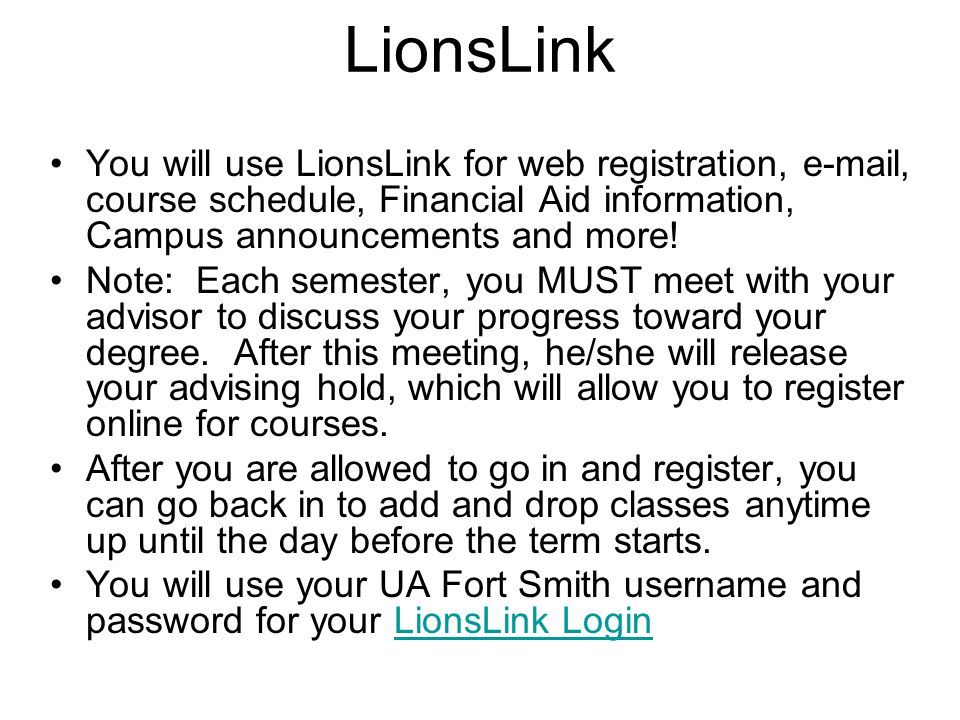 LionsLink You will use LionsLink for web registration,  , course schedule, Financial Aid information, Campus announcements and more.