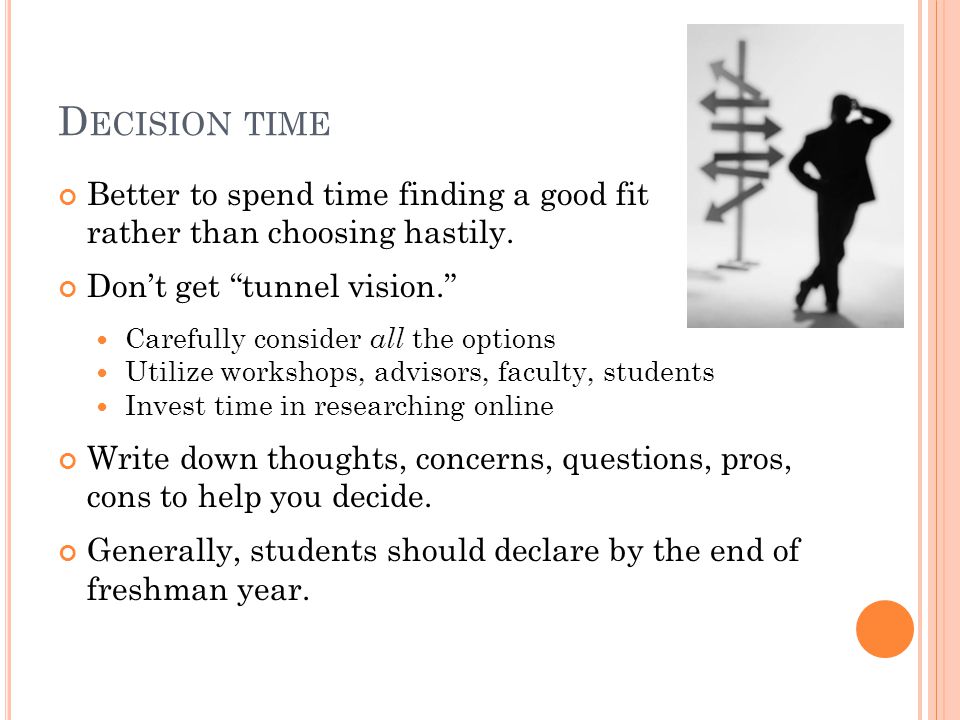 D ECISION TIME Better to spend time finding a good fit rather than choosing hastily.