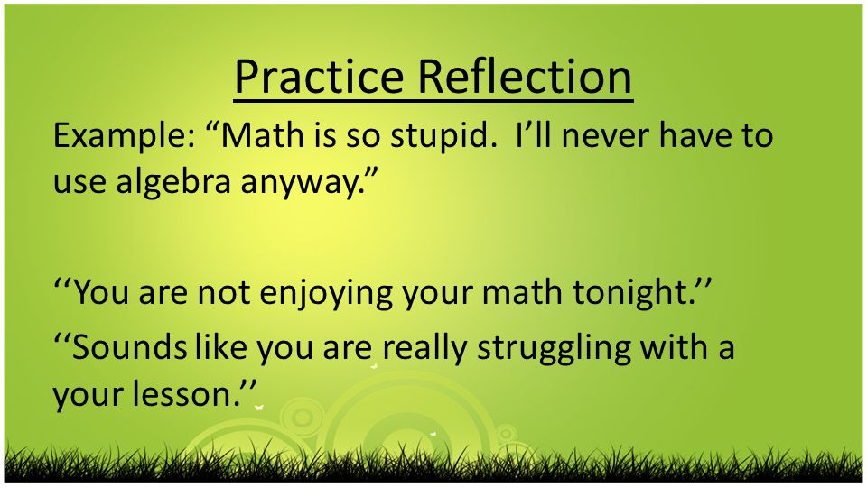 Practice Reflection Example: Math is so stupid.
