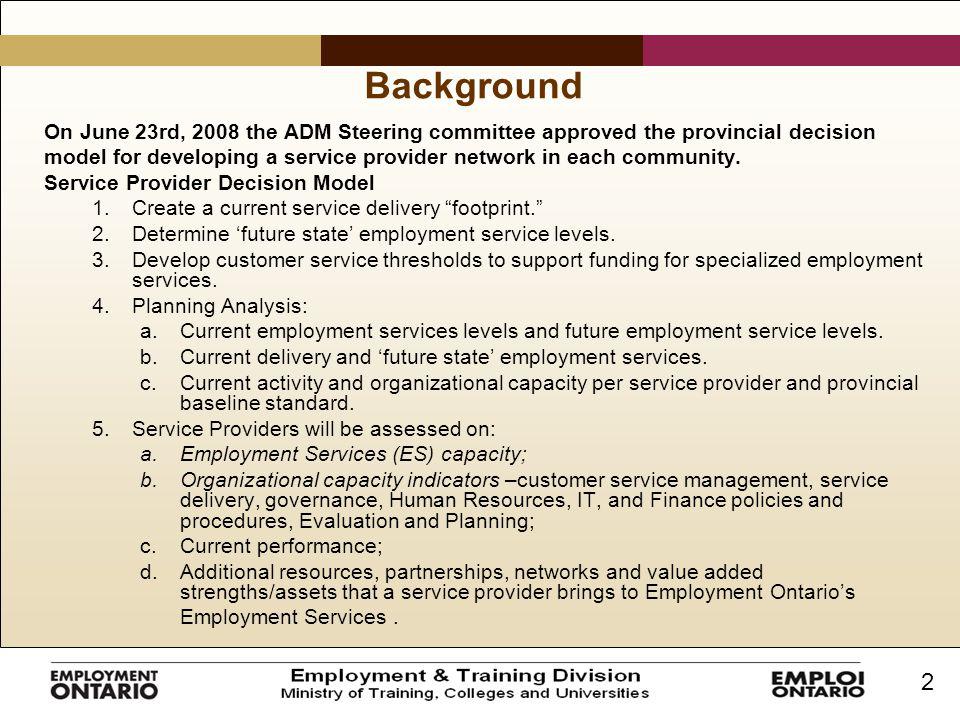 2 Background On June 23rd, 2008 the ADM Steering committee approved the provincial decision model for developing a service provider network in each community.