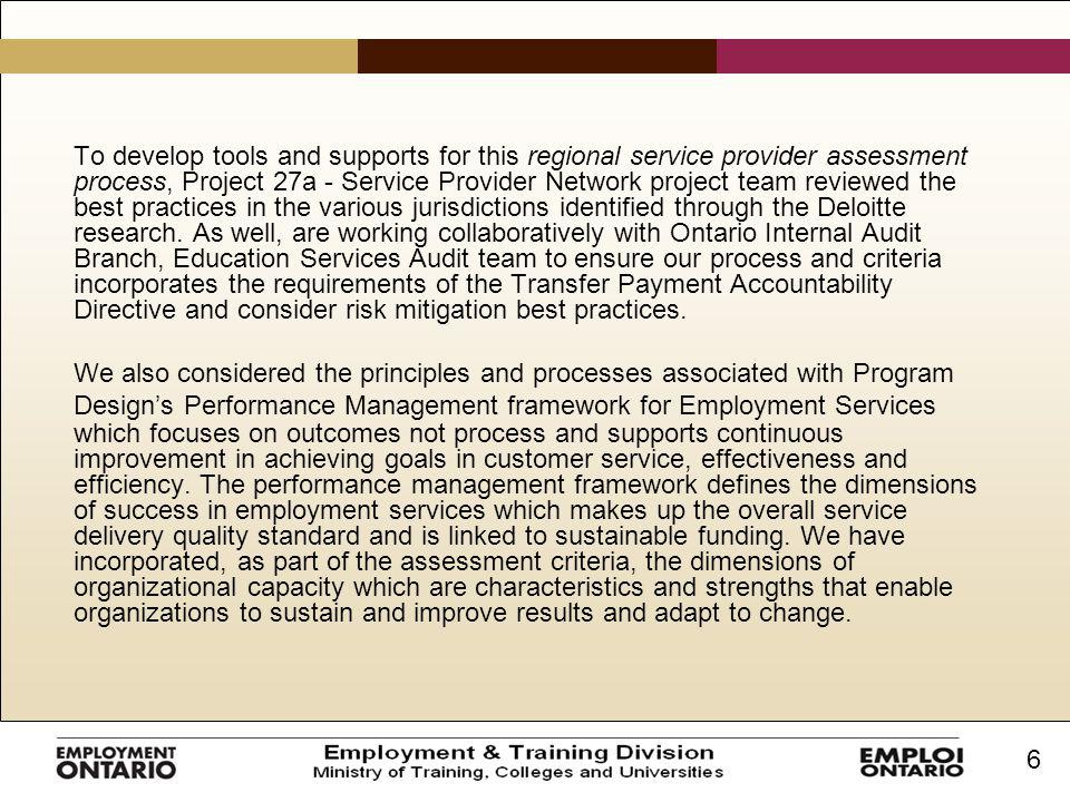 6 To develop tools and supports for this regional service provider assessment process, Project 27a - Service Provider Network project team reviewed the best practices in the various jurisdictions identified through the Deloitte research.