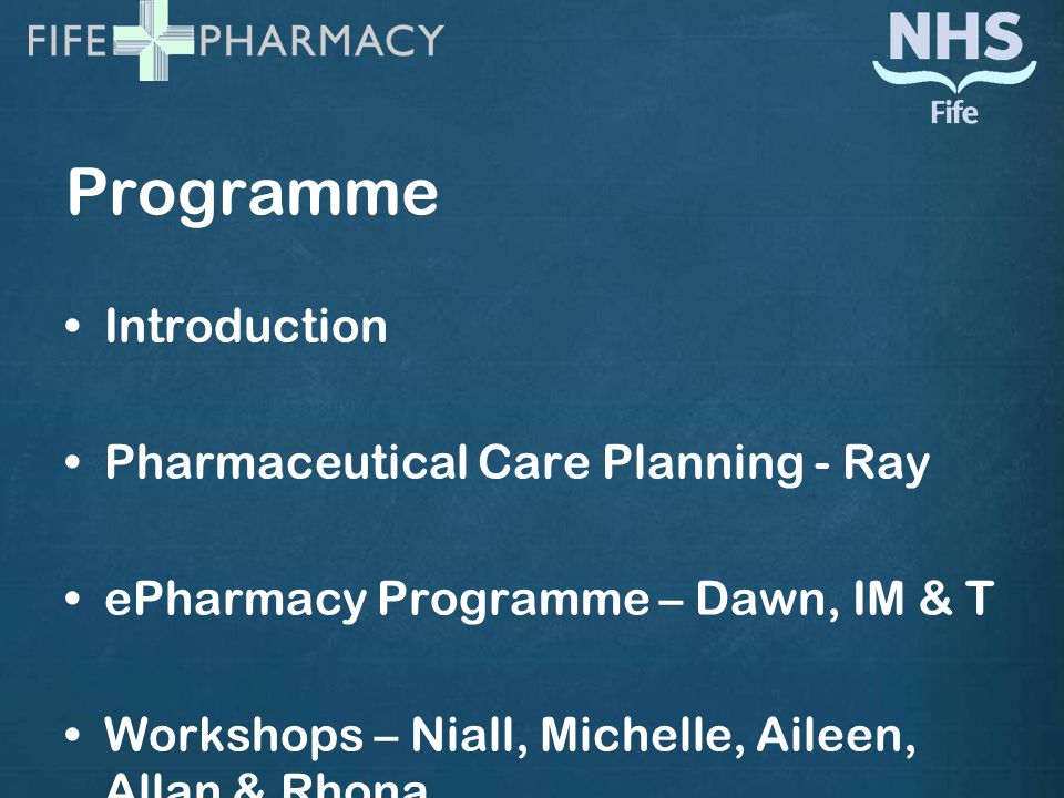 Programme Introduction Pharmaceutical Care Planning - Ray ePharmacy Programme – Dawn, IM & T Workshops – Niall, Michelle, Aileen, Allan & Rhona