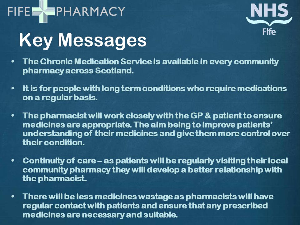 Key Messages The Chronic Medication Service is available in every community pharmacy across Scotland.