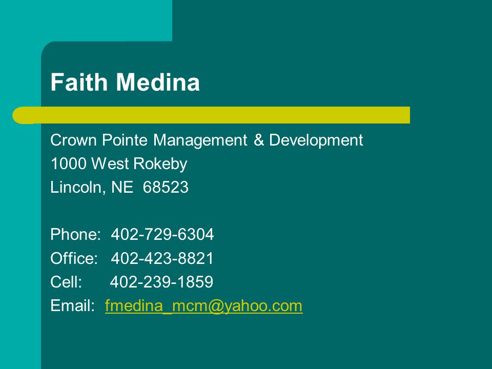 Faith Medina Crown Pointe Management & Development 1000 West Rokeby Lincoln, NE Phone: Office: Cell: