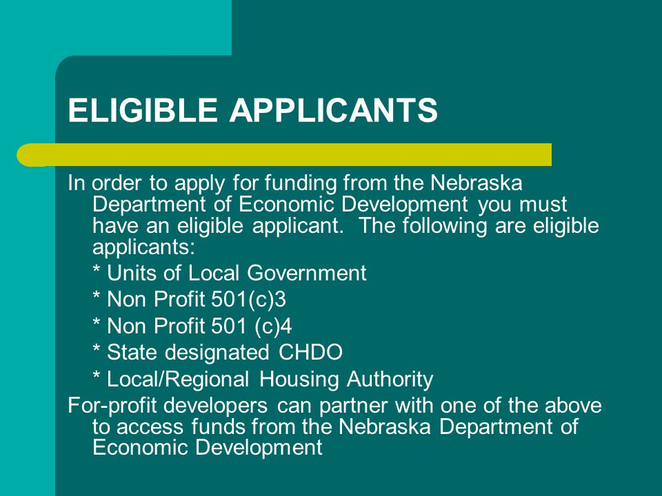 ELIGIBLE APPLICANTS In order to apply for funding from the Nebraska Department of Economic Development you must have an eligible applicant.
