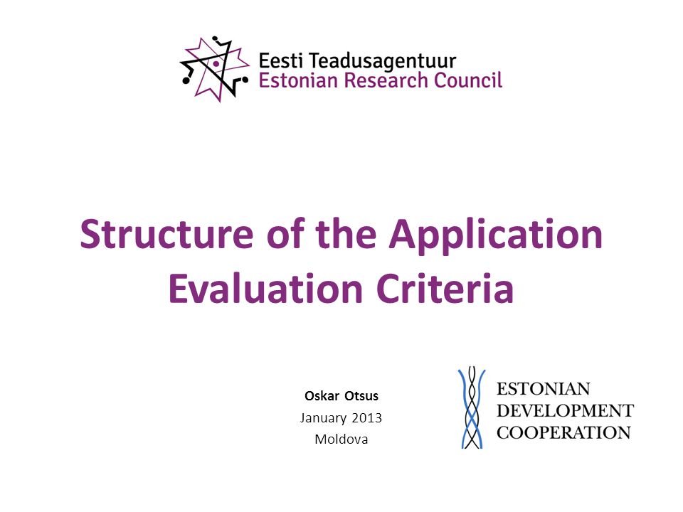 Structure of the Application Evaluation Criteria Oskar Otsus January 2013 Moldova