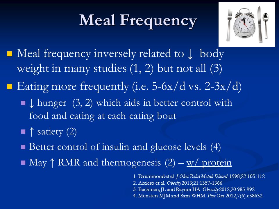 Meal Frequency Meal frequency inversely related to ↓ body weight in many studies (1, 2) but not all (3) Eating more frequently (i.e.