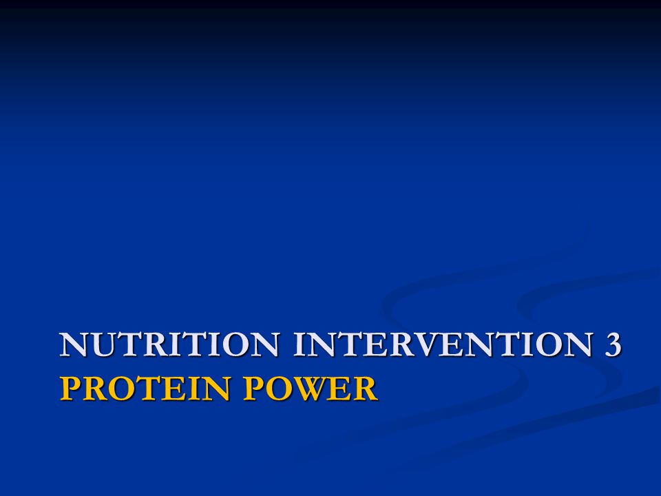 NUTRITION INTERVENTION 3 PROTEIN POWER