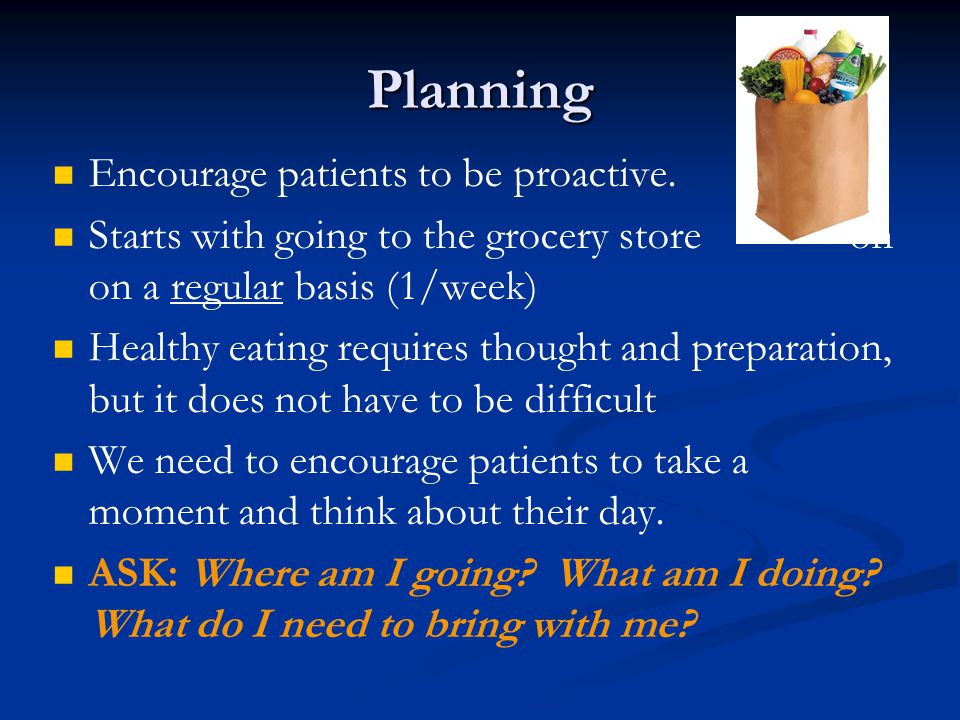 Planning Encourage patients to be proactive.