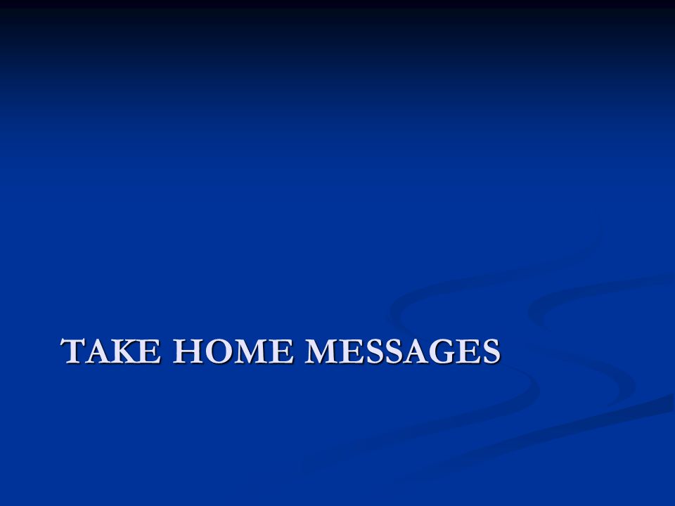 TAKE HOME MESSAGES