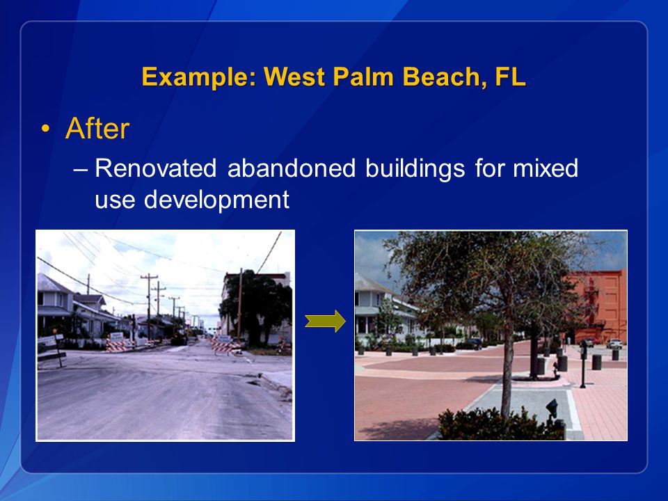 After –Renovated abandoned buildings for mixed use development Example: West Palm Beach, FL