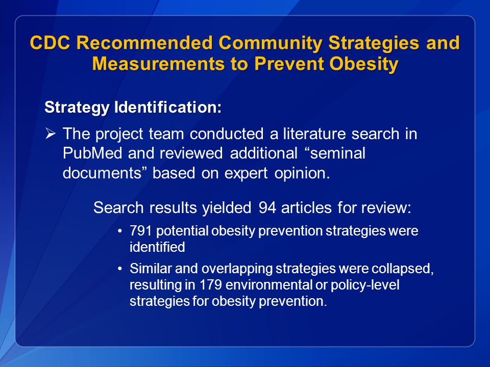 CDC Recommended Community Strategies and Measurements to Prevent Obesity Strategy Identification:  The project team conducted a literature search in PubMed and reviewed additional seminal documents based on expert opinion.