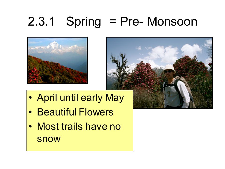 2.3.1 Spring = Pre- Monsoon April until early May Beautiful Flowers Most trails have no snow