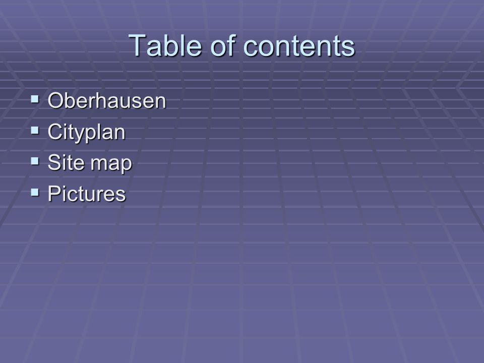 Table of contents  Oberhausen  Cityplan  Site map  Pictures
