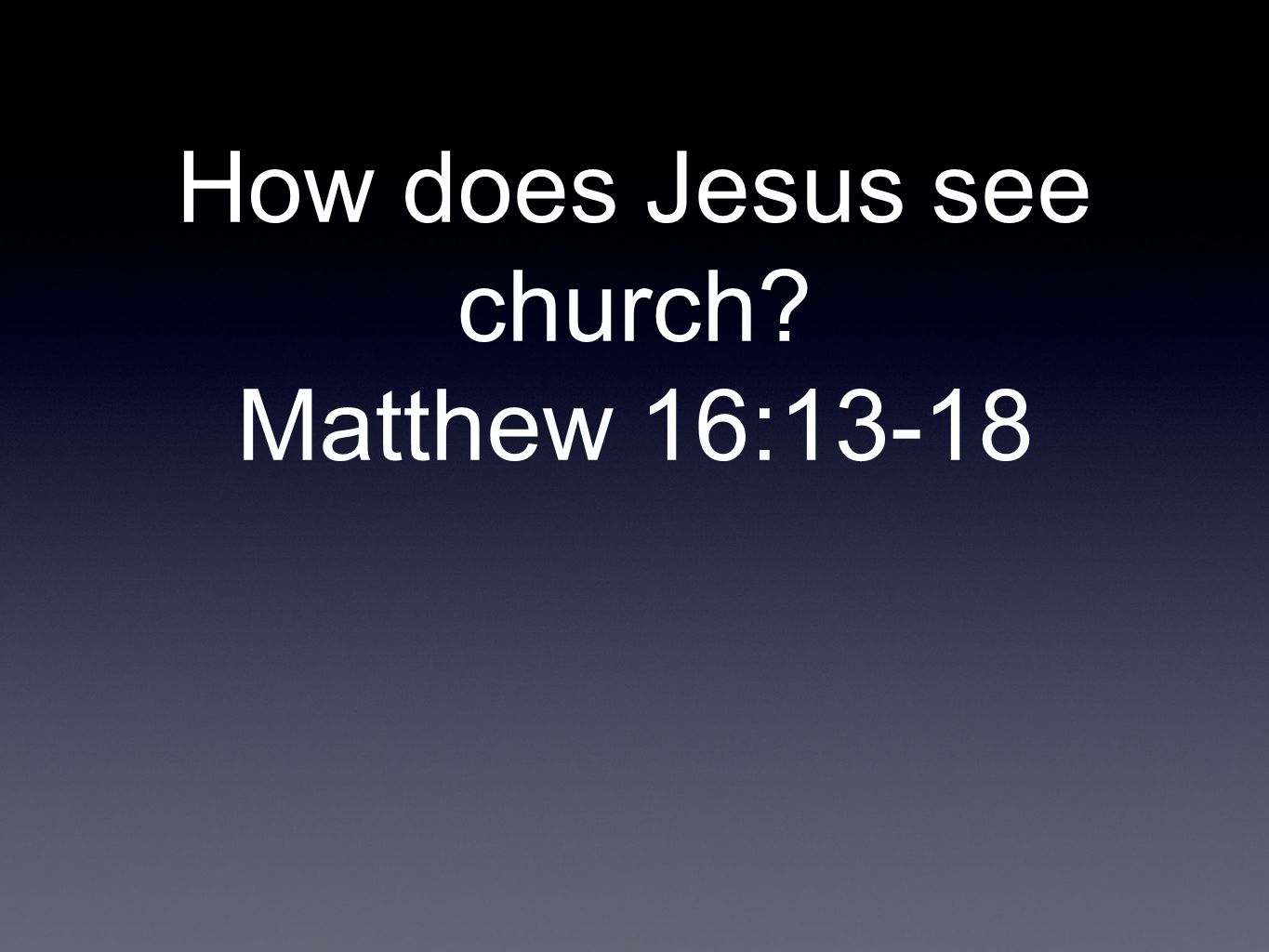 How does Jesus see church Matthew 16:13-18