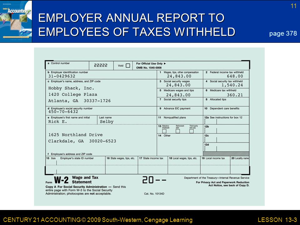 CENTURY 21 ACCOUNTING © 2009 South-Western, Cengage Learning 11 LESSON 13-3 EMPLOYER ANNUAL REPORT TO EMPLOYEES OF TAXES WITHHELD page 378