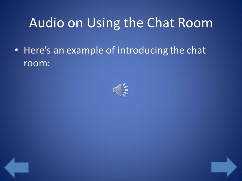 Engaging Students in the Chat Room Example: Non-example: An effective online office hour via chat room through Laulima site can provide a great chance for students and instructors to communicate with each others.