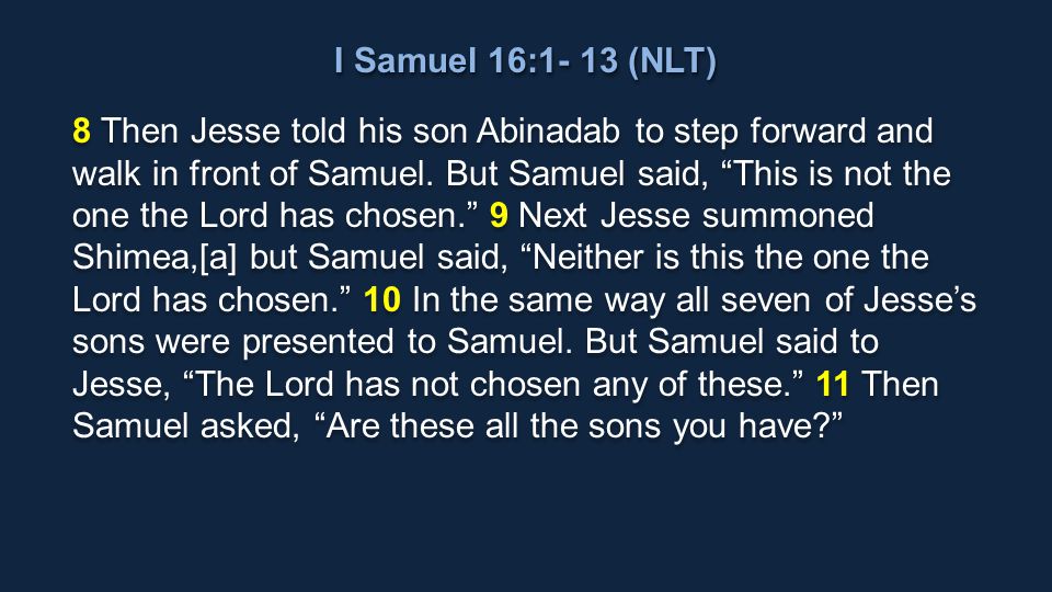 I Samuel 16:1- 13 (NLT) Samuel Anoints David as King 1 Now the ...