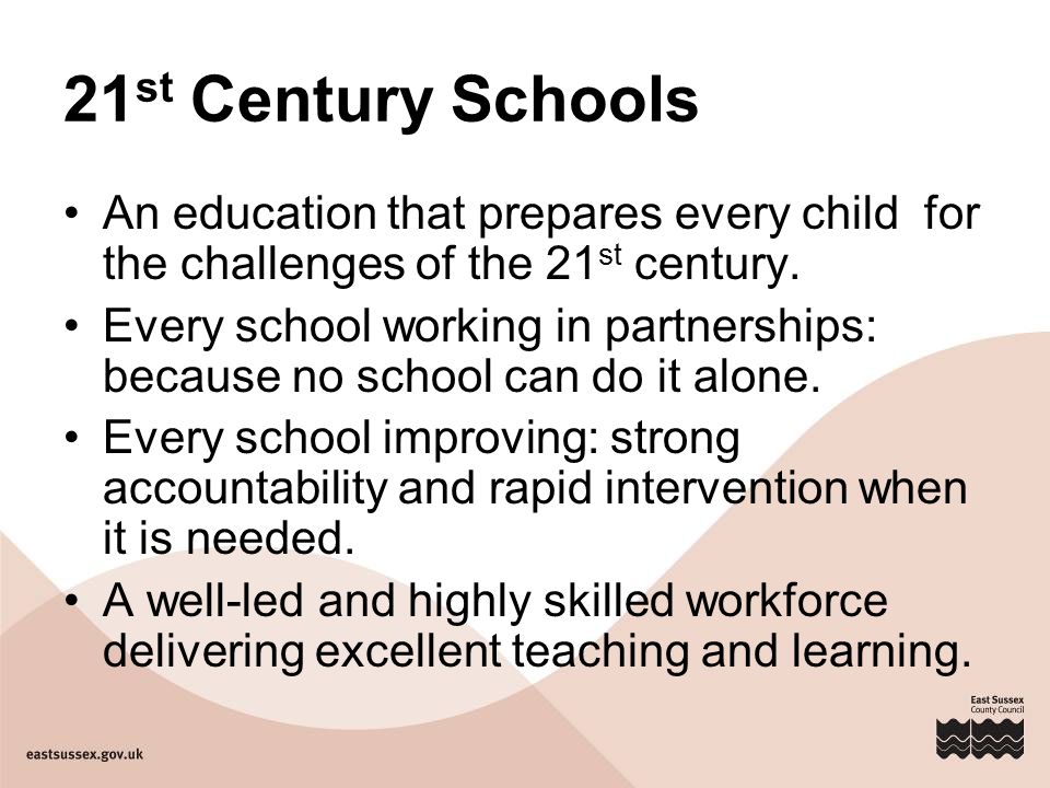 21 st Century Schools An education that prepares every child for the challenges of the 21 st century.