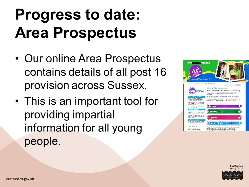 Progress to date: Area Prospectus Our online Area Prospectus contains details of all post 16 provision across Sussex.