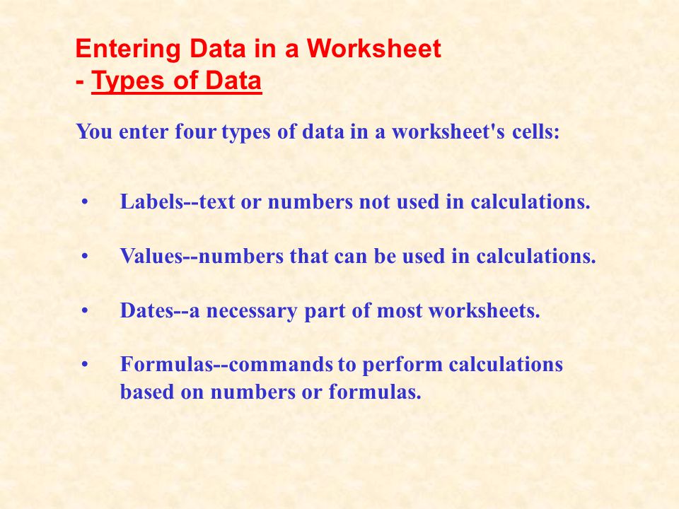Labels--text or numbers not used in calculations. Values--numbers that can be used in calculations.