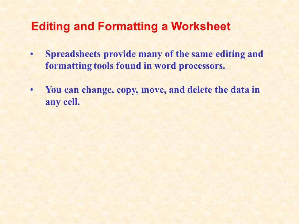 Spreadsheets provide many of the same editing and formatting tools found in word processors.