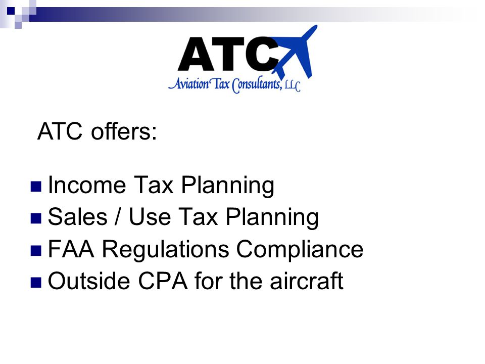 Income Tax Planning Sales / Use Tax Planning FAA Regulations Compliance Outside CPA for the aircraft ATC offers: