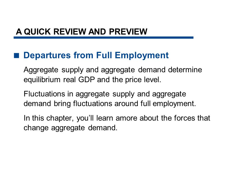  Departures from Full Employment Aggregate supply and aggregate demand determine equilibrium real GDP and the price level.