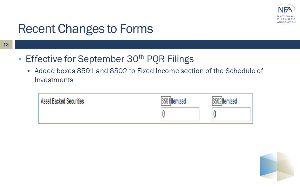 13  Effective for September 30 th PQR Filings  Added boxes 8501 and 8502 to Fixed Income section of the Schedule of Investments Recent Changes to Forms