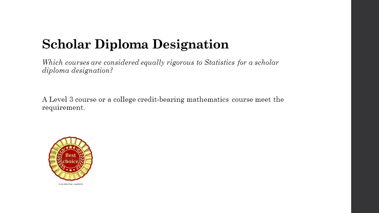 Scholar Diploma Designation Which courses are considered equally rigorous to Statistics for a scholar diploma designation.