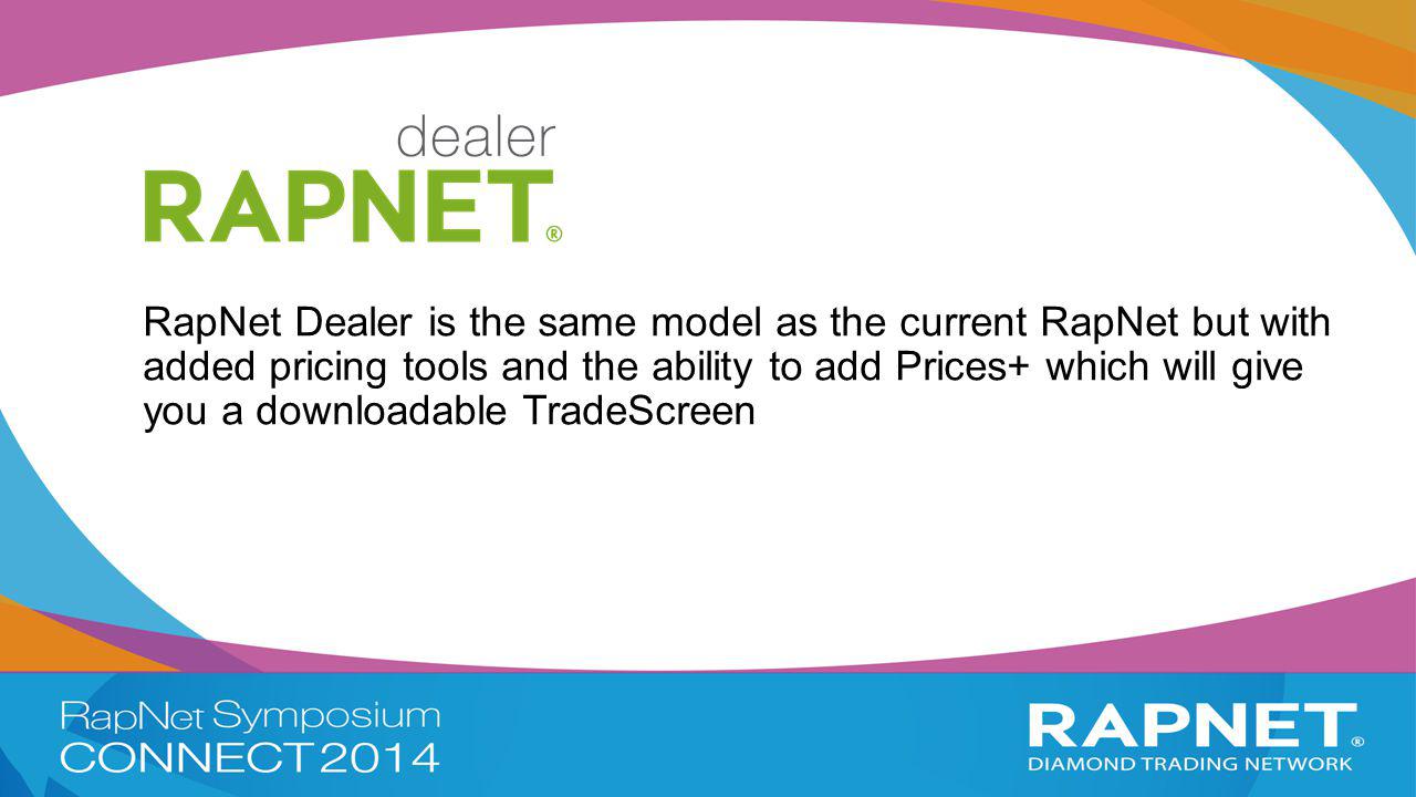 RapNet Dealer is the same model as the current RapNet but with added pricing tools and the ability to add Prices+ which will give you a downloadable TradeScreen
