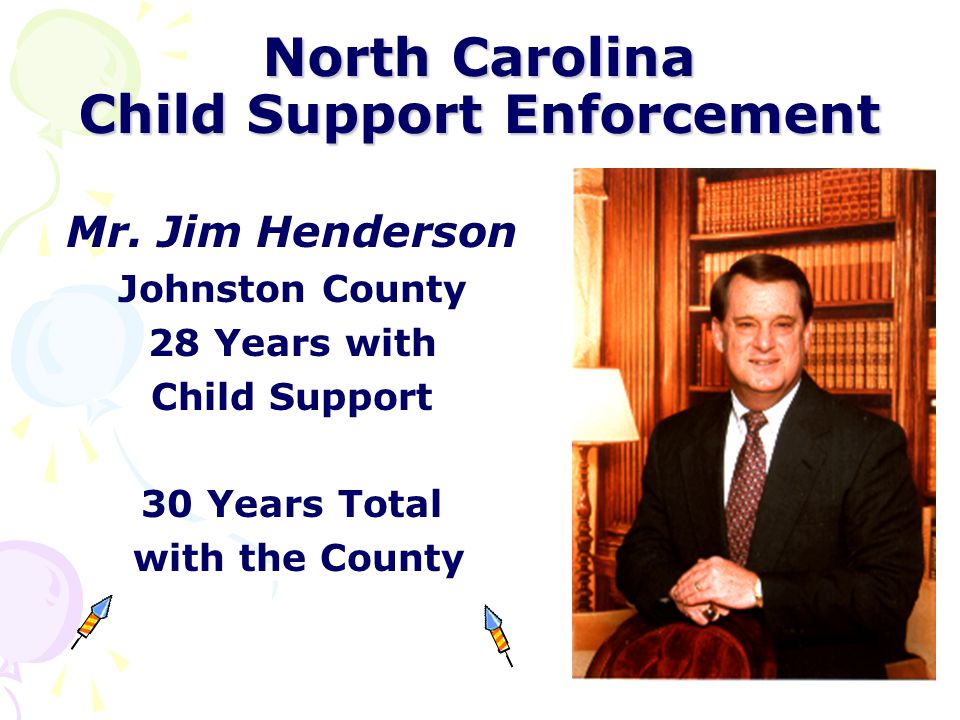 North Carolina Child Support Enforcement Ms. Patricia Franklin Madison & Yancey Counties 30 Years