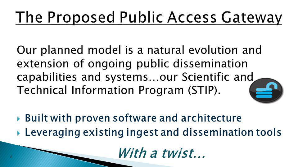 Our planned model is a natural evolution and extension of ongoing public dissemination capabilities and systems…our Scientific and Technical Information Program (STIP).
