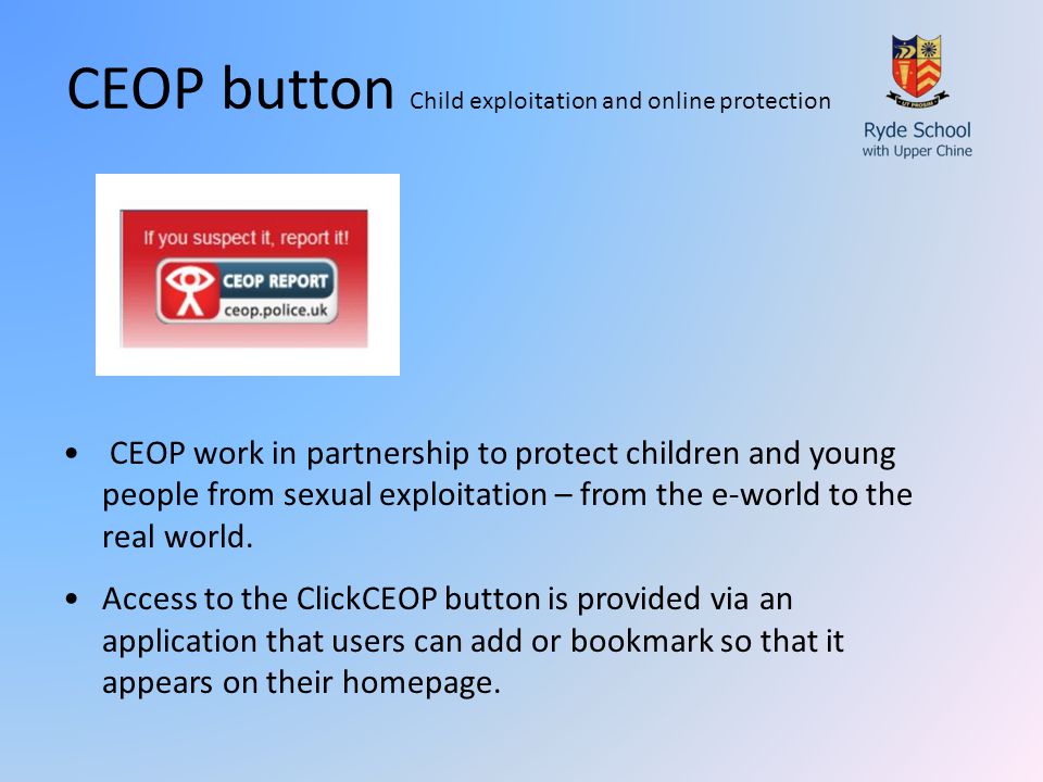 CEOP button Child exploitation and online protection CEOP work in partnership to protect children and young people from sexual exploitation – from the e-world to the real world.