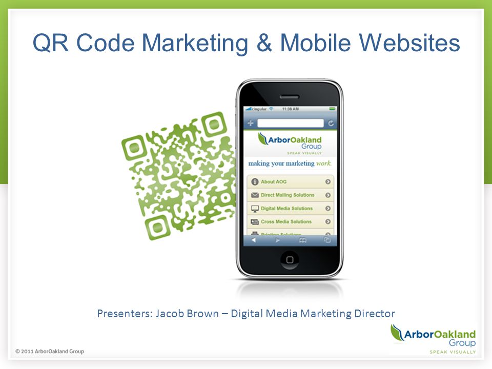 QR Code Marketing & Mobile Websites Presenters: Jacob Brown – Digital Media Marketing Director