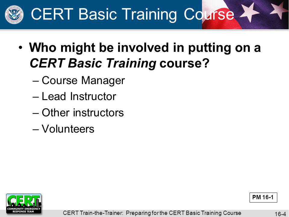 CERT Train-the-Trainer: Preparing for the CERT Basic Training Course 16-4 Who might be involved in putting on a CERT Basic Training course.