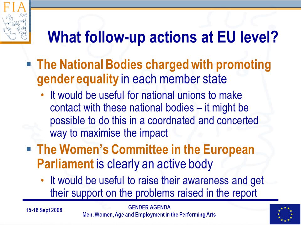 15-16 Sept 2008 GENDER AGENDA Men, Women, Age and Employment in the Performing Arts What follow-up actions at EU level.
