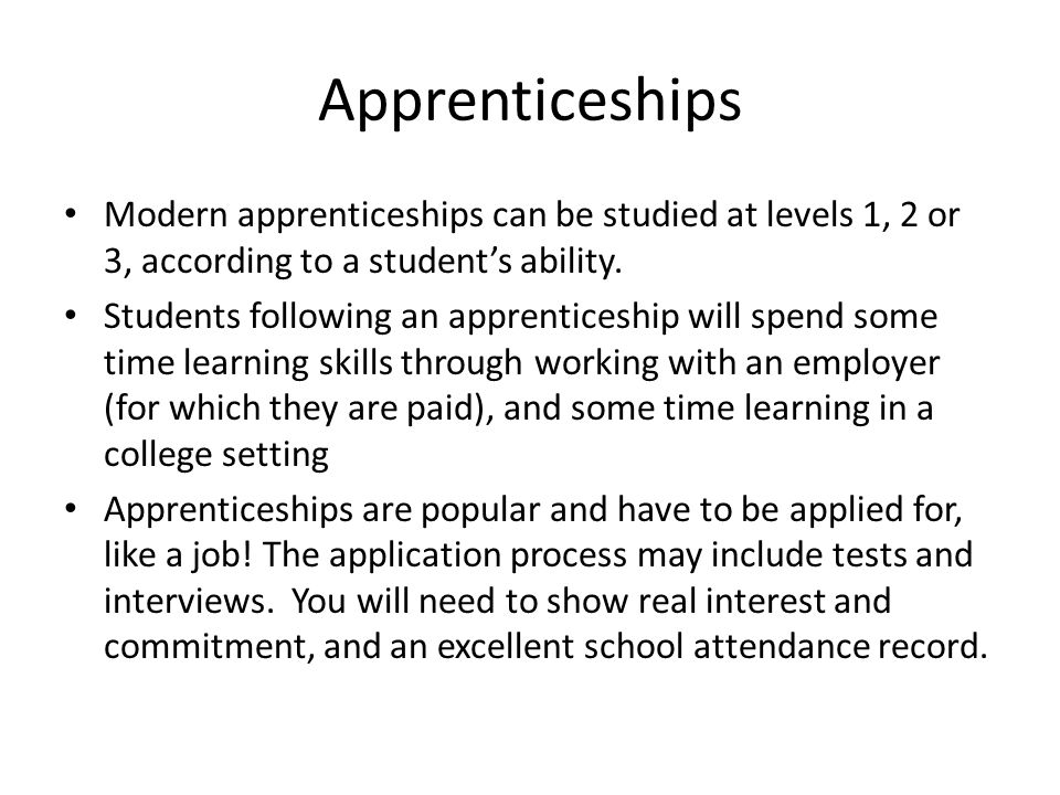 Apprenticeships Modern apprenticeships can be studied at levels 1, 2 or 3, according to a student’s ability.