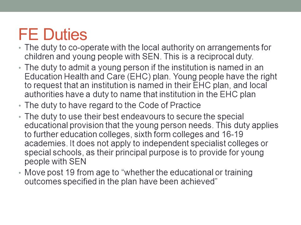 FE Duties The duty to co-operate with the local authority on arrangements for children and young people with SEN.