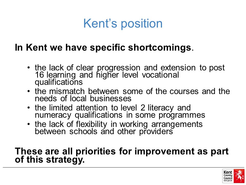 Kent’s position In Kent we have specific shortcomings.