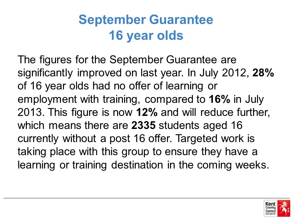 September Guarantee 16 year olds The figures for the September Guarantee are significantly improved on last year.