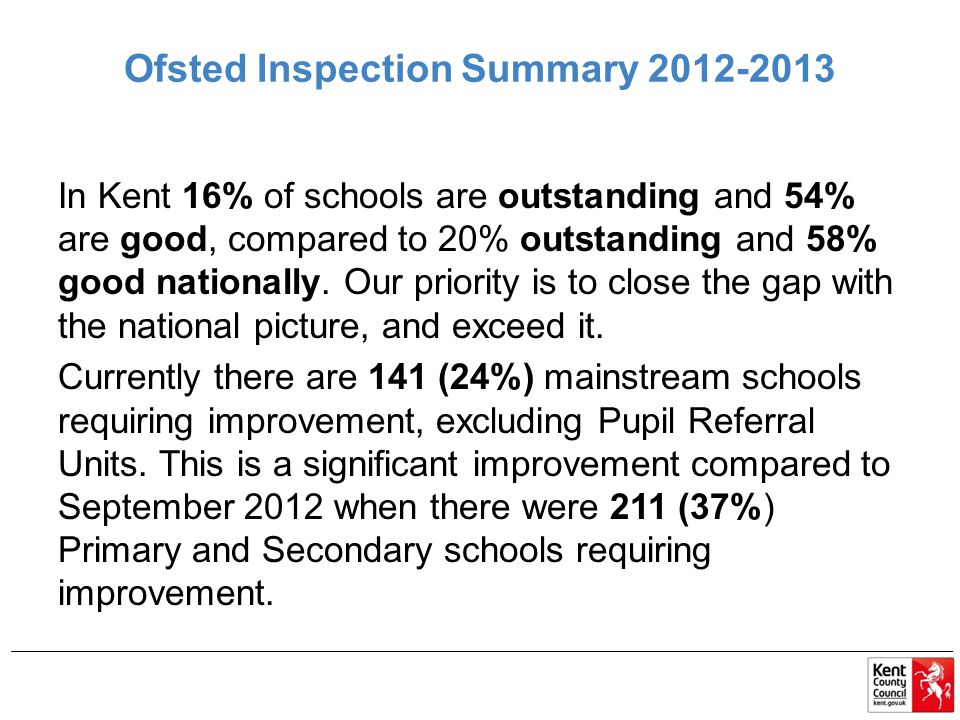 Ofsted Inspection Summary In Kent 16% of schools are outstanding and 54% are good, compared to 20% outstanding and 58% good nationally.