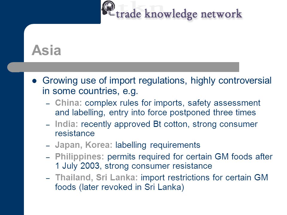 Asia Growing use of import regulations, highly controversial in some countries, e.g.