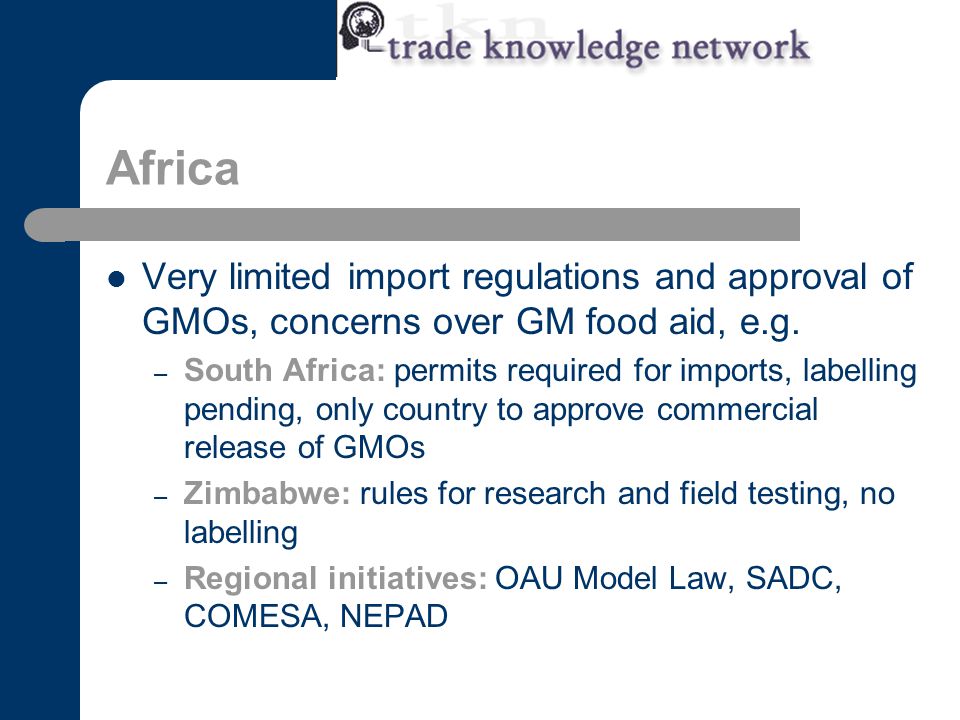Africa Very limited import regulations and approval of GMOs, concerns over GM food aid, e.g.