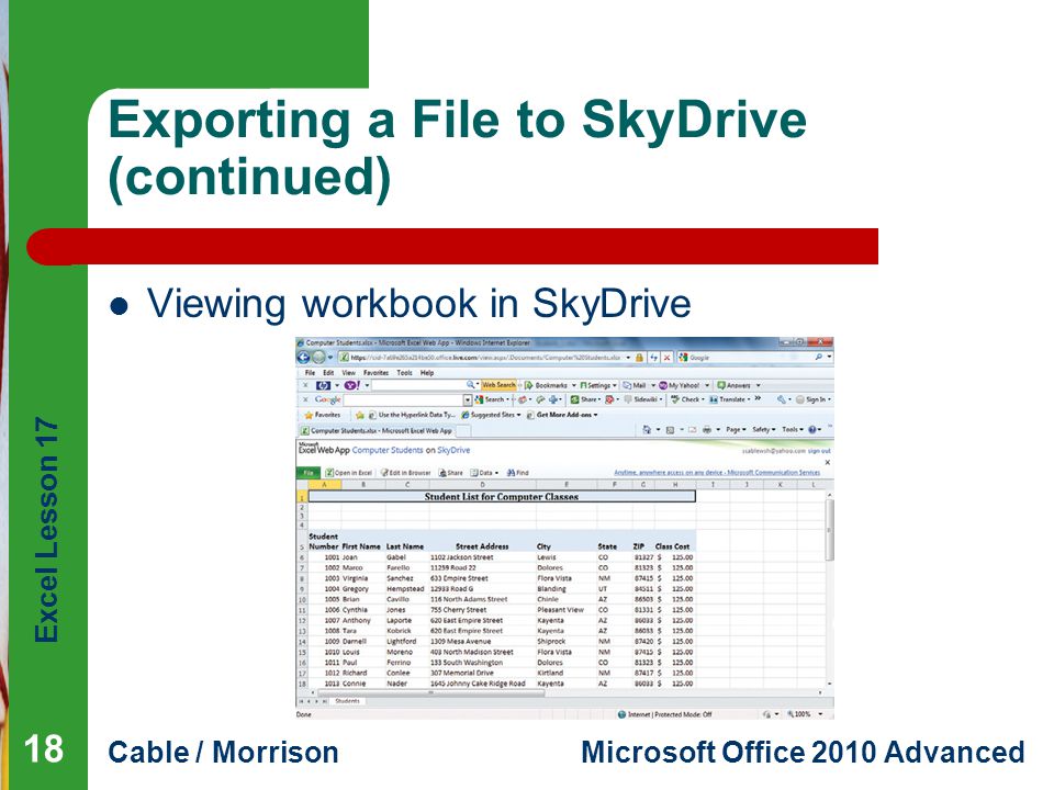 Excel Lesson 17 Cable / MorrisonMicrosoft Office 2010 Advanced Exporting a File to SkyDrive (continued) Viewing workbook in SkyDrive 18